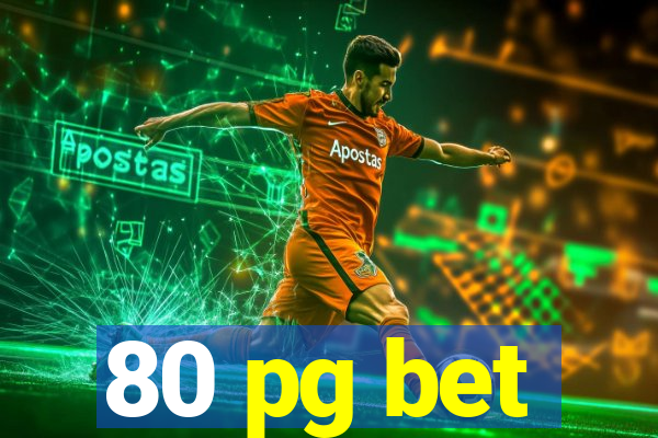 80 pg bet